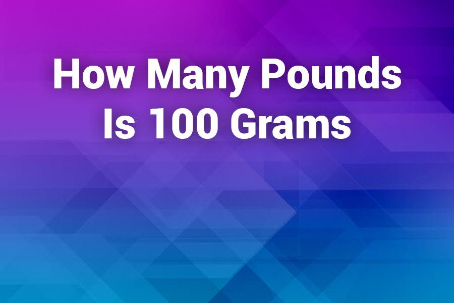 How Many Pounds Is 100 Grams? Your Complete Conversion Guide